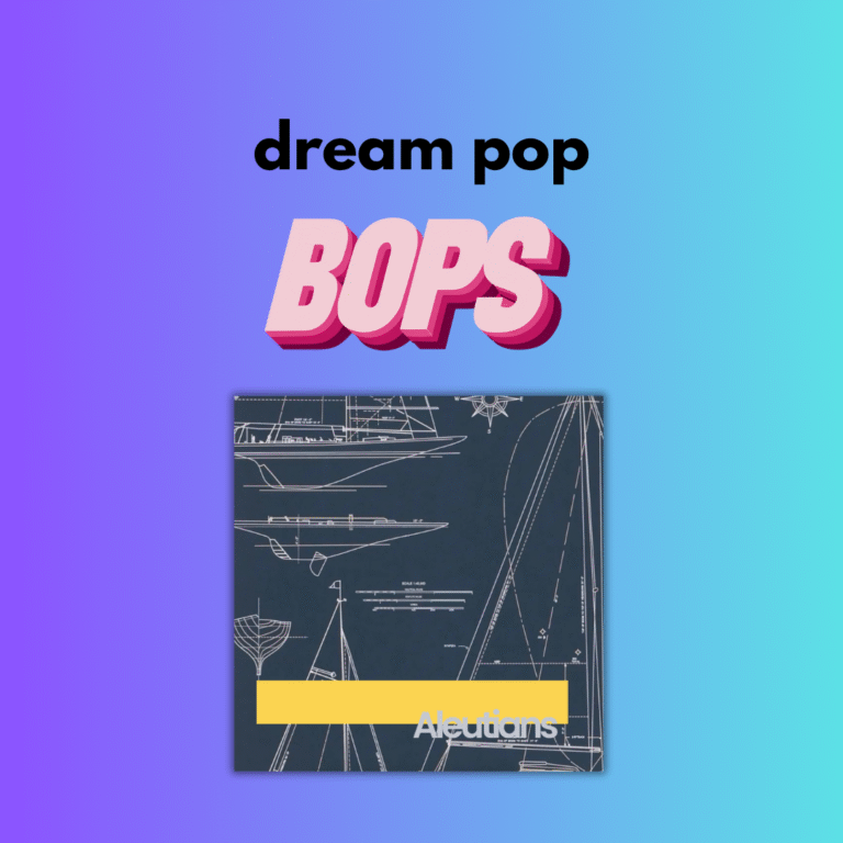 TODAY’S DREAM POP BOP // ALEUTIANS