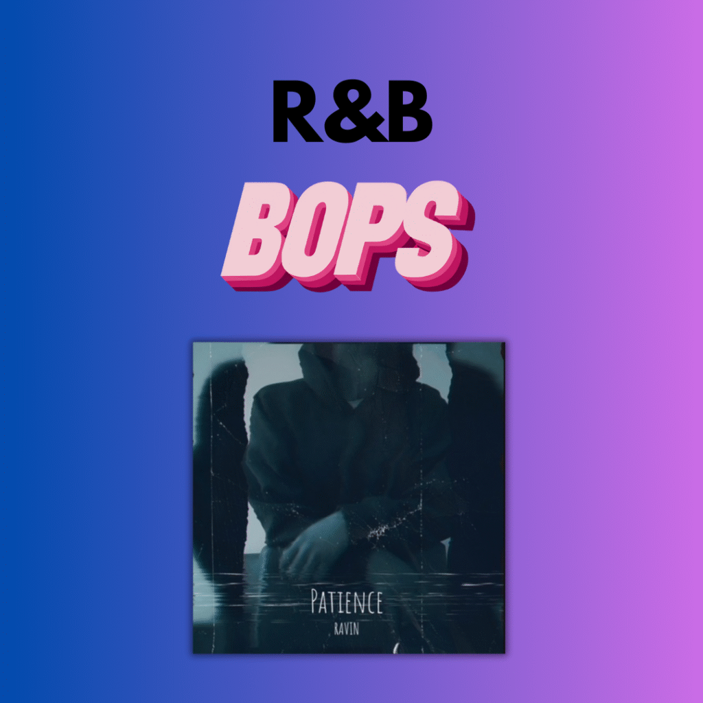 TODAY’S R&B BOPS // RAVIN